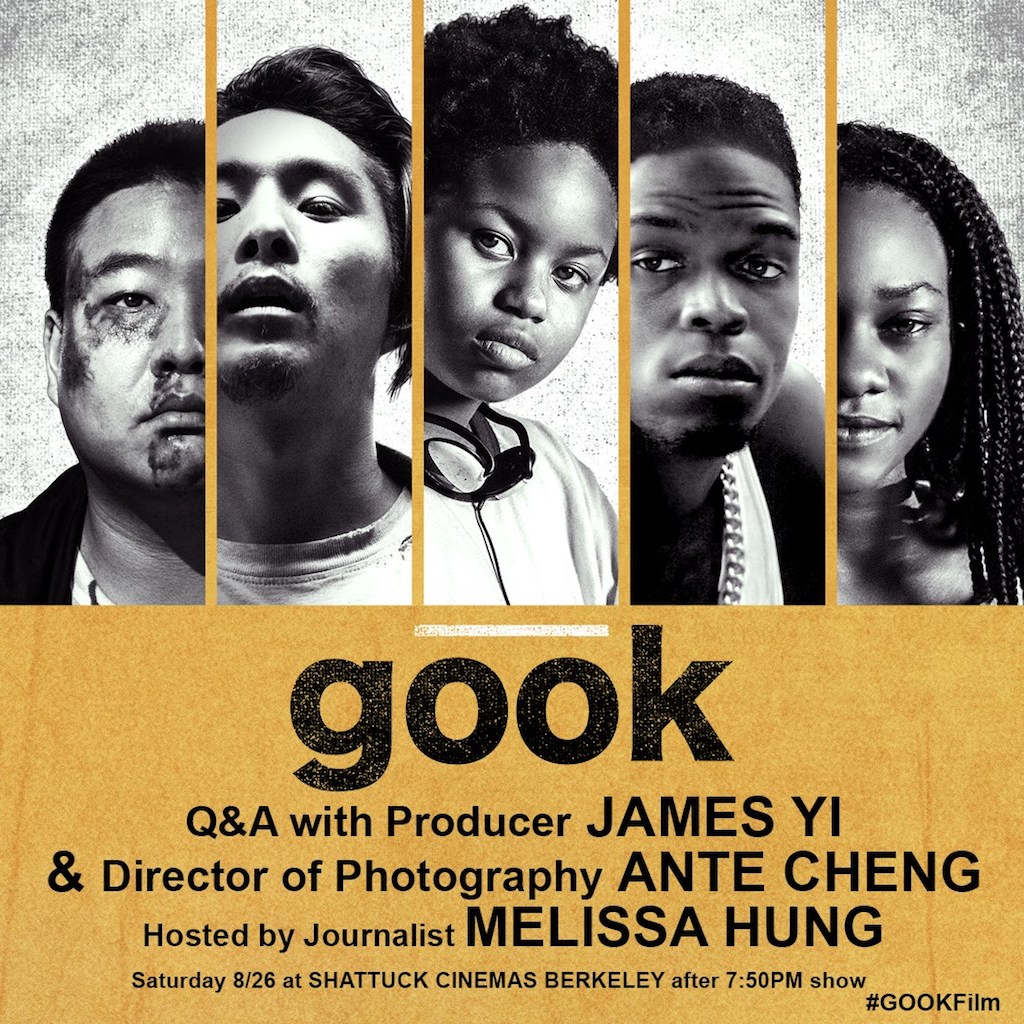 Promotional image for Gook showing the faces of give characters from the film. 2 are Asian men, 1 is a black girl, 1 is a black man, 1 is a black woman. the text says " Gook. Q&A with producer James Yi & Director of Photography Ante Cheng. Hosted by journalist Melissa Hung. Saturday 8/28 at Shattuck Cinemas Berkeley after 7:50 show. #gookfilm"