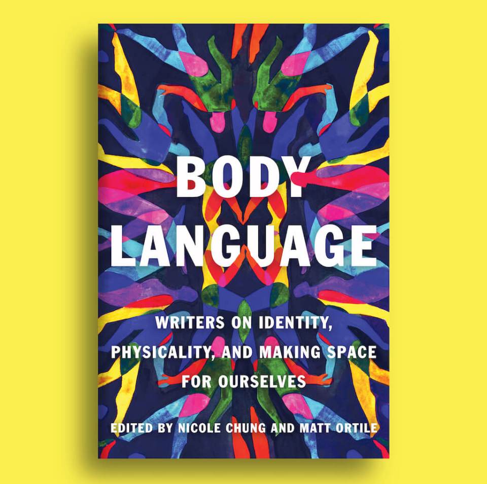 Book cover for Body Language, featuring multicolored shapes of people in the background. Text in white: Body Language, Writers on Identity, Physicality, and Making Space for Ourselves. Edited by Nicole Chung and Matt Ortile