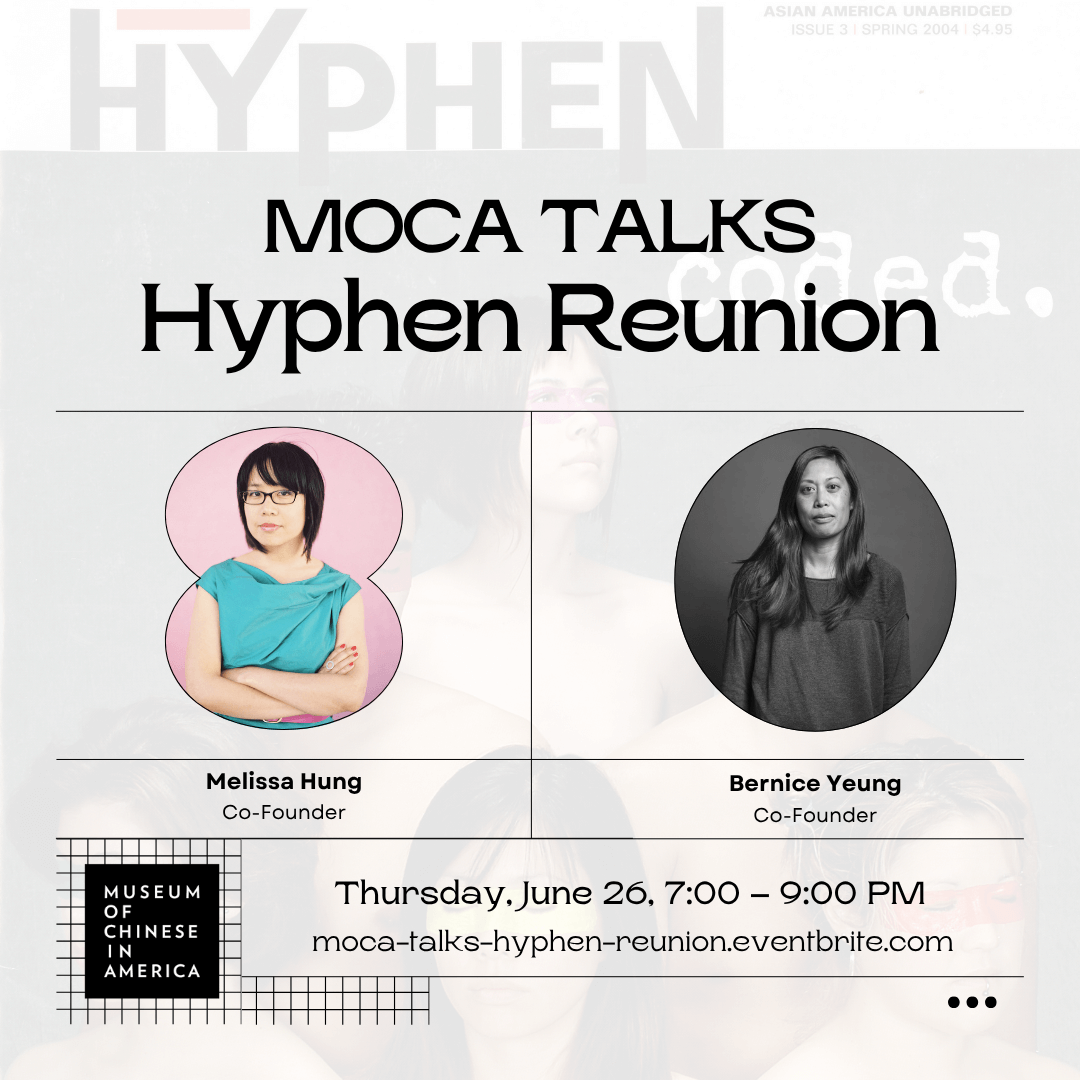 Flyer for MOCA Talks: Hyphen Reunion. Melissa Hung, Bernice Yeung, Co-founders. Thursday, June 26, 7:00-9:00 pm. moca-talks-hyphen-reunion.eventbrite.com. There is an issue of Hyphen faintly in the background and headshots for Melissa and Bernice.